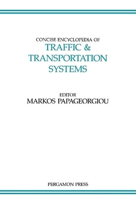 Concise Encyclopedia of Traffic and Transportation Systems: Volume 6 by Papageorgiou, M.