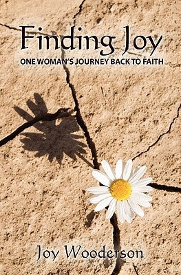 Finding Joy: One Woman's Journey Back to Faith by Wooderson, Joy