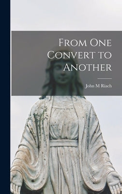 From One Convert to Another by Riach, John M.