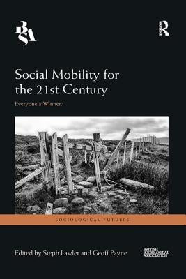 Social Mobility for the 21st Century: Everyone a Winner? by Lawler, Steph
