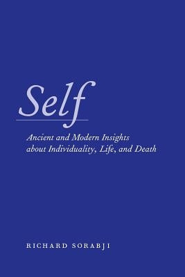 Self: Ancient and Modern Insights about Individuality, Life, and Death by Sorabji, Richard