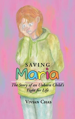 Saving Maria: The Story of an Unborn Child's Fight for Life by Chas, Vivian