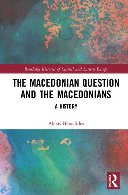 The Macedonian Question and the Macedonians: A History by Heraclides, Alexis