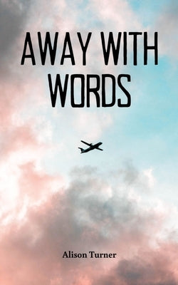 Away With Words by Turner, Alison
