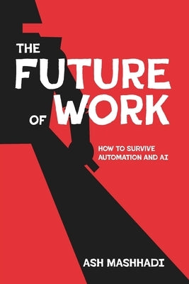 The Future of Work: How to Survive Automation and AI by Mashhadi, Ash