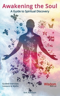 Awakening the Soul: A Guide to Spiritual Discovery by Aronson, Kim