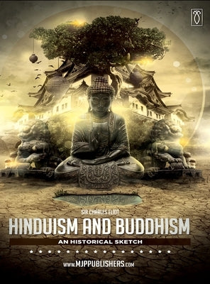Hinduism and Buddhism an Historical Sketch Volume I by Eliot, Charles