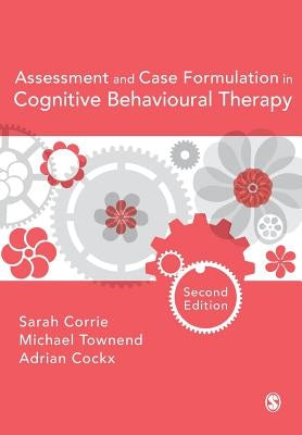 Assessment and Case Formulation in Cognitive Behavioural Therapy by Corrie, Sarah