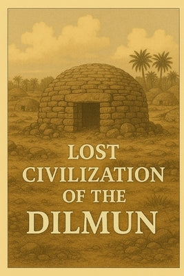 Lost Civilization of Dilmun by Avallone, Marcello