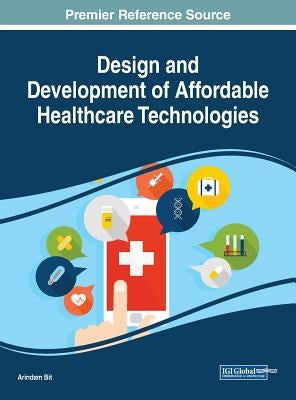 Design and Development of Affordable Healthcare Technologies by Bit, Arindam