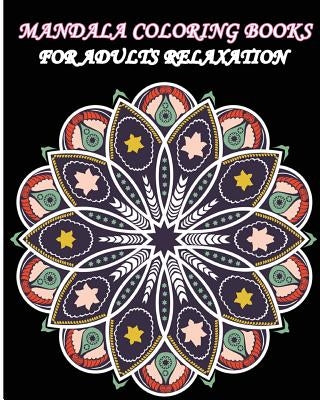 Mandala Coloring Books For Adults Relaxation: Meditation, Relaxation and Stress Relief with Unique Mandala by J, John