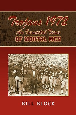 Trojans 1972: An Immortal Team of Mortal Men by Block, Bill