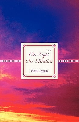 Our Light Our Salvation by Tweten, Heidi