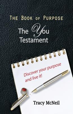 The Book of Purpose: The You Testament by McNeil, Tracy