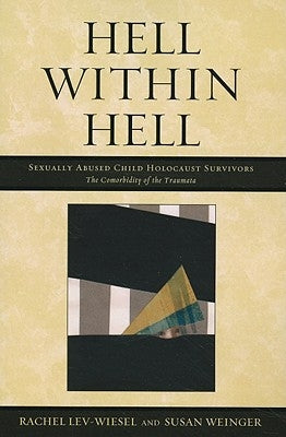 Hell within Hell: Sexually Abused Child Holocaust Survivors by Lev-Wiesel, Rachel