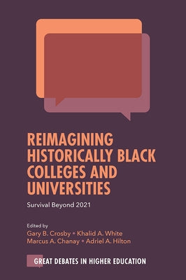 Reimagining Historically Black Colleges and Universities: Survival Beyond 2021 by Crosby, Gary B.