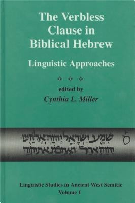 The Verbless Clause in Biblical Hebrew: Linguistic Approaches by Miller-Naudé, Cynthia L.