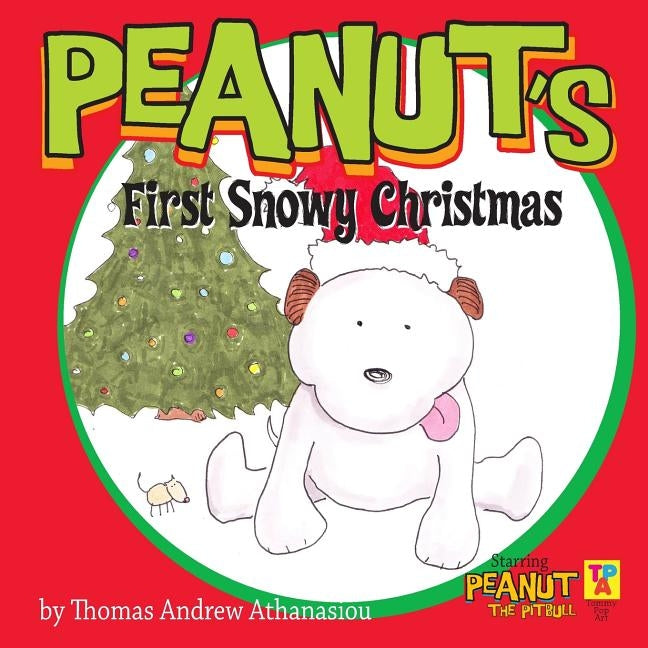 Peanut's First Snowy Christmas: Starring Peanut The Pitbull by Athanasiou, Thomas Andrew