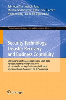 Security Technology, Disaster Recovery and Business Continuity: International Conferences, Sectech and Drbc 2010, Held as Part of the Future Generatio by Fang, Wai-Chi