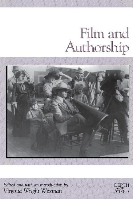 Film and Authorship by Wexman, Virginia Wright