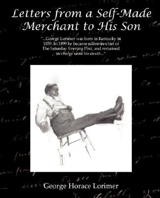 Letters from a Self-Made Merchant to His Son by Lorimer, George Horace