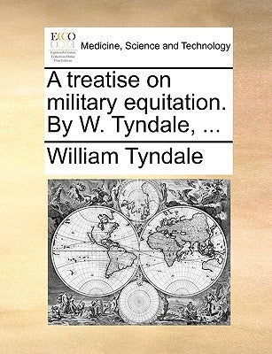 A Treatise on Military Equitation. by W. Tyndale, ... by Tyndale, William