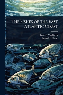 The Fishes of the East Atlantic Coast by Vandoren, Louis O.