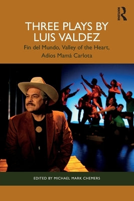 Three Plays by Luis Valdez: Fin del Mundo, Valley of the Heart, Ad?os Mam? Carlota by Valdez, Luis
