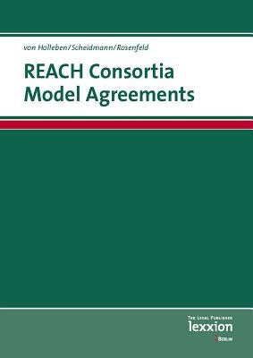 Reach Consortia Model Agreements: And Other Forms of Data Sharing According to Reach by Holleben, Horst Von