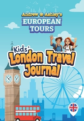 Andrew & Ashley's European Tours Kids' LONDON Travel Journal by Matson, Kyle A.