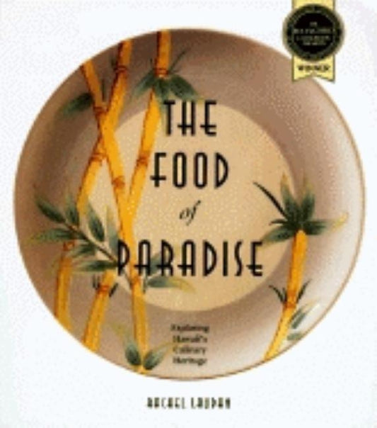 The Food of Paradise: Exploring Hawaii's Culinary Heritage by Laudan, Rachel
