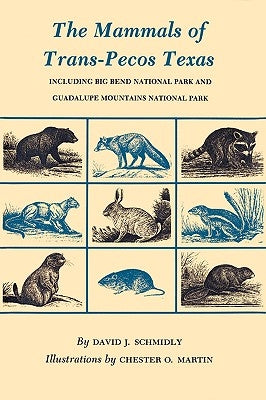 The Mammals of Trans-Pecos Texas: Including Big Bend National Park and Guadalupe Mountains National Park by Schmidly, David J.