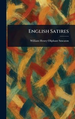 English Satires by Smeaton, William Henry Oliphant