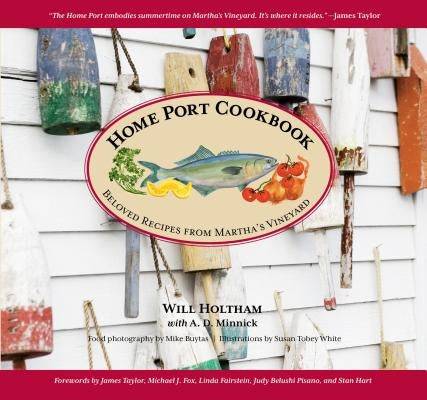 Home Port Cookbook: Beloved Recipes from Martha's Vineyard by Holtham, Will