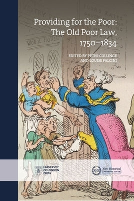 Providing for the Poor: The Old Poor Law, 1750-1834 by Collinge, Peter