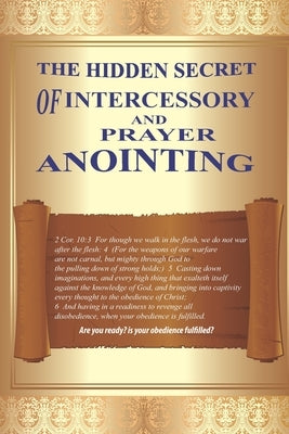 The Hidden Secret of Intercessory and Prayer Anointing by Ai-Assisted, Ai-Assisted