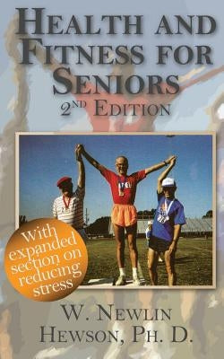 Health and Fitness for Seniors Second Edition: Second Edition by Hewson, Newlin W.