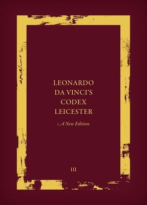 Leonardo Da Vinci's Codex Leicester: A New Edition: Volume III: Transcription and Translation by Kemp, Martin