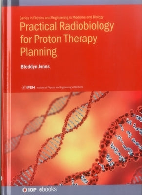 Practical Radiobiology for Proton Therapy Planning by Jones, Bleddyn
