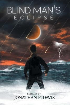 Blind Man's Eclipse: Stories by Jonathan P. Davis by Davis, Jonathan P.