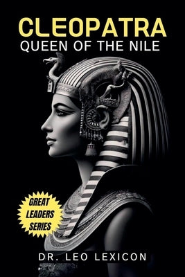 Cleopatra: Queen of the Nile by Lexicon, Leo