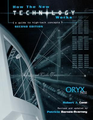 How the New Technology Works: A Guide to High-Tech Concepts Second Edition by Barnes-Svarney, Patricia