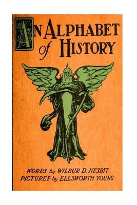 An Alphabet Of History by Young, Ellsworth