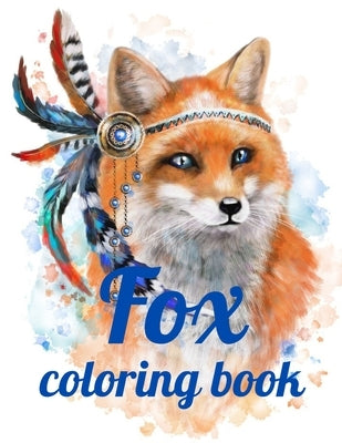 Fox coloring book: Adult Coloring Book of 35 Stress Relief Fox Designs to Help You Relax and Unwind Plants and Wildlife for Stress Relief by Marie, Annie