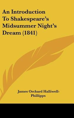 An Introduction To Shakespeare's Midsummer Night's Dream (1841) by Halliwell-Phillipps, James Orchard
