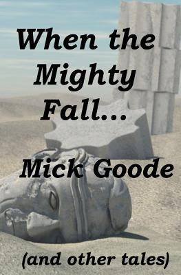 When the Mighty Fall by Goode, Mick