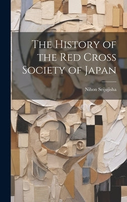 The History of the Red Cross Society of Japan by Seijujisha, Nihon