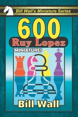 600 Ruy Lopez Miniatures by Wall, Gerald Lee