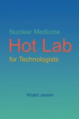 Nuclear Medicine Hot Lab for Technologists by Jassim, Khalid