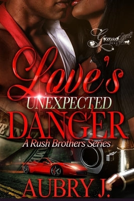 Love's Unexpected Danger: A Rush Brothers Series by J, Aubry